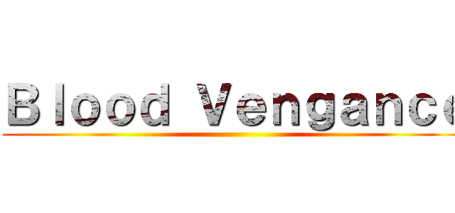 Ｂｌｏｏｄ Ｖｅｎｇａｎｃｅ ()