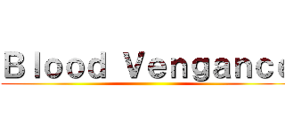 Ｂｌｏｏｄ Ｖｅｎｇａｎｃｅ ()