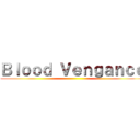 Ｂｌｏｏｄ Ｖｅｎｇａｎｃｅ ()