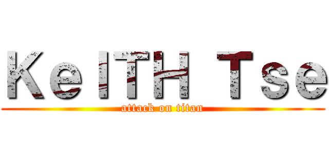 ＫｅＩＴＨ Ｔｓｅ (attack on titan)