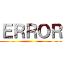 ＥＲＲＯＲ ()