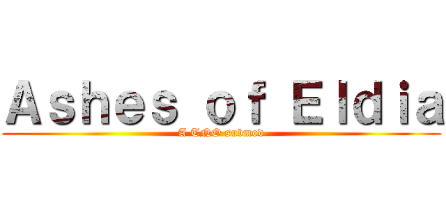 Ａｓｈｅｓ ｏｆ Ｅｌｄｉａ (A TNO submod)