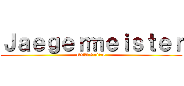 Ｊａｅｇｅｒｍｅｉｓｔｅｒ (GTA Online)