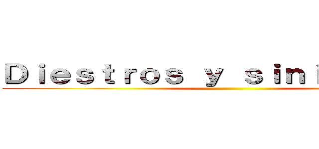 Ｄｉｅｓｔｒｏｓ ｙ ｓｉｎｉｅｓｔｒｏｓ ()