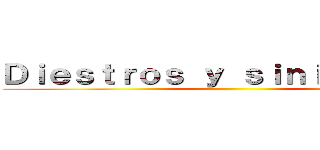 Ｄｉｅｓｔｒｏｓ ｙ ｓｉｎｉｅｓｔｒｏｓ ()
