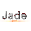 Ｊａｄｅ  (Jade )