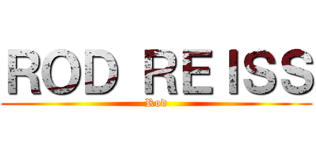 ＲＯＤ ＲＥＩＳＳ (Rod)