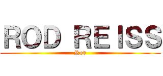ＲＯＤ ＲＥＩＳＳ (Rod)