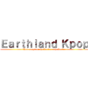 Ｅａｒｔｈｌａｎｄ Ｋｐｏｐ (Their songs are the Lucifer ~ the Lucifer)
