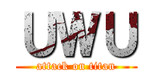 ＵＷＵ (attack on titan)