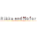 Ｒｉｋｋａ ａｎｄ Ｎｏｆｅｒ  (League   of   Shadow)