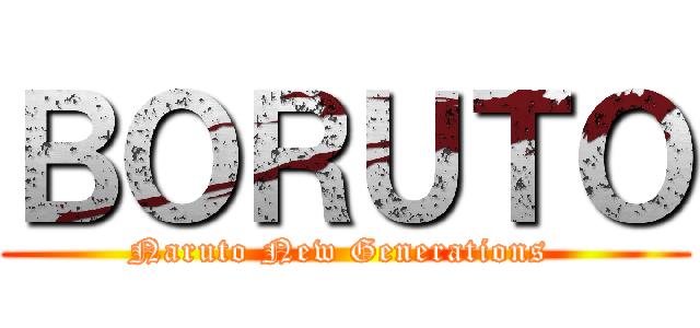 ＢＯＲＵＴＯ (Naruto New Generations )