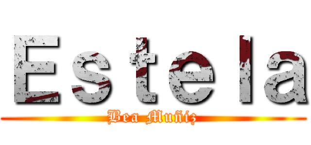 Ｅｓｔｅｌａ (Bea Muñiz)