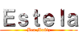 Ｅｓｔｅｌａ (Bea Muñiz)