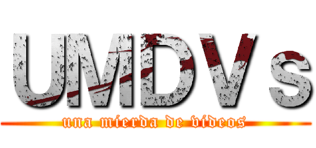 ＵＭＤＶｓ (una mierda de videos)