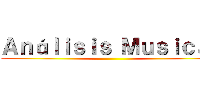 Ａｎáｌｉｓｉｓ Ｍｕｓｉｃａｌ ()