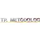 ＴＰ．ＭＥＴＯＤＯＬＯＧÍＡ (進撃の巨人)