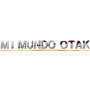ＭＩ ＭＵＮＤＯ ＯＴＡＫＵ (attack on otakus)