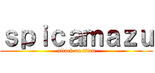 ｓｐｉｃａｍａｚｕ (attack on titan)