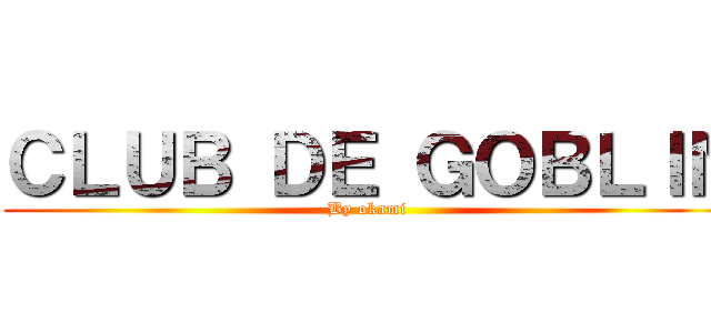 ＣＬＵＢ ＤＥ ＧＯＢＬＩＮ (By okami )