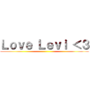 Ｌｏｖｅ Ｌｅｖｉ ＜３ ()