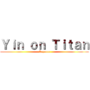 Ｙｉｎ ｏｎ Ｔｉｔａｎ (Dayoooo)