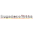 Ｓｕｇａｄａｃｏｌｏｓｓａｌ  (Sugada colossal inversa)