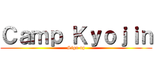 Ｃａｍｐ Ｋｙｏｊｉｎ (Sign up)