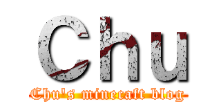 Ｃｈｕ (Chu's minecaft blog)