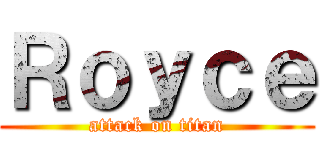 Ｒｏｙｃｅ (attack on titan)