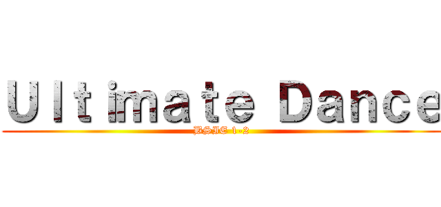 Ｕｌｔｉｍａｔｅ Ｄａｎｃｅ (BSIE 1-2)