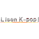 Ｌｉｓｅｎ Ｋ－ｐｏｐ！ (SHINee,BTS,BAP,EXO)