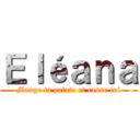 Ｅｌéａｎａ (Mange ta patate et casse toi)