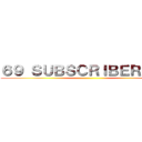 ６９ ＳＵＢＳＣＲＩＢＥＲＳ！！！ ()