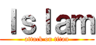 Ｉｓｌａｍ (attack on titan)