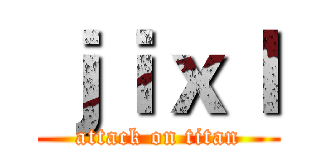 ｊｉｘｌ (attack on titan)