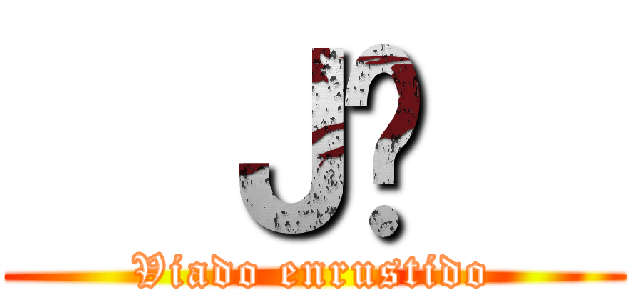   Ｊô   (Viado enrustido)