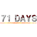 ７１ ＤＡＹＳ (before the final season !)