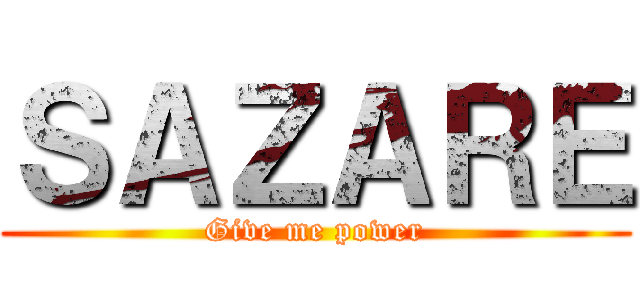 ＳＡＺＡＲＥ (Give me power)