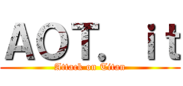 ＡＯＴ．ｉｔ (Attack on Titan)