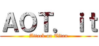 ＡＯＴ．ｉｔ (Attack on Titan)