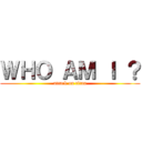 ＷＨＯ ＡＭ Ｉ ？ (attack on titan)