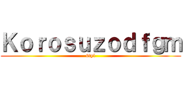 Ｋｏｒｏｓｕｚｏｄｆｇｍ (6tyl)