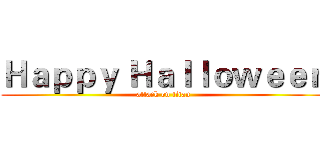Ｈａｐｐｙ Ｈａｌｌｏｗｅｅｎ (attack on titan)