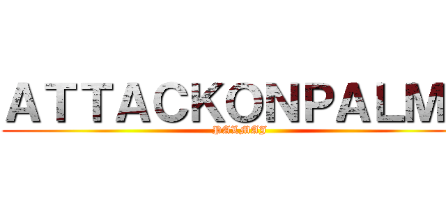 ＡＴＴＡＣＫＯＮＰＡＬＭＡ (PALMAJ)
