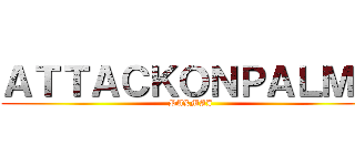 ＡＴＴＡＣＫＯＮＰＡＬＭＡ (PALMAJ)
