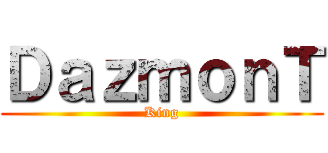ＤａｚｍｏｎＴ (King)