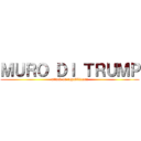 ＭＵＲＯ ＤＩ ＴＲＵＭＰ (attack on repubblicani)