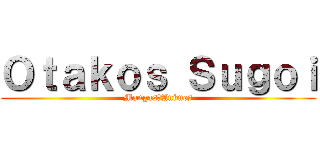 Ｏｔａｋｏｓ Ｓｕｇｏｉ (Mangas♥Animes)