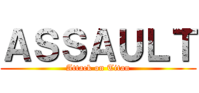 ＡＳＳＡＵＬＴ (Attack on Titan)